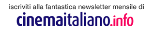 la newsletter di CinemaItaliano.info