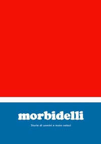 locandina di "Morbidelli - Storie di Uomini e Moto Veloci"