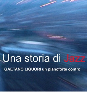 locandina di "Gaetano Liguori - Una Storia di Jazz"
