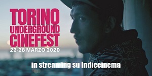 TORINO UNDERGROUND CINEFEST 7 - Dal 22 al 28 marzo sar in streaming