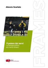 IL POTERE DEI SERVI. LA TEOLOGIA POLITICA NEL CINEMA ITALIANO - Il nuovo volume della collana Frames
