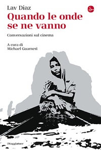 QUANDO LE ONDE SE NE VANNO - Parola a Lav Diaz