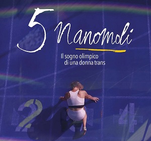 5 NANOMOLI - IL SOGNO OLIMPICO DI UNA DONNA TRANS - Il film in tour