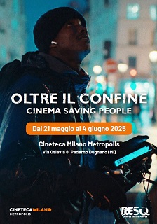 OLTRE CONFINE - CINEMA SAVING PEOPLE - Dal 21 maggio al 4 giugno alla Cineteca Milano Metropolis di Paderno Dugnano