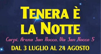 TENERA E' LA NOTTE - 53 serate di cinema a Carpi dal 3 luglio al 24 agosto