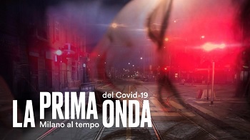 LA PRIMA ONDA: MILANO AL TEMPO DEL COVID-19 - L'11 ottobre su Rai Storia per Documentari dAutore