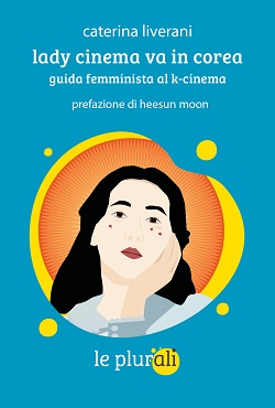 LADY CINEMA VA IN COREA - Un saggio di Caterina Liverani