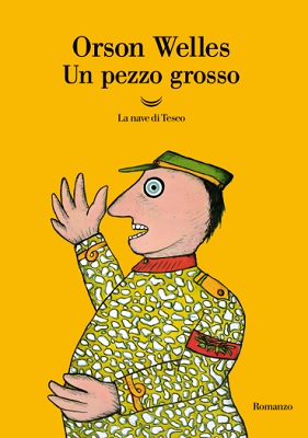 UN PEZZO GROSSO - La Nave di Teseo d� alle stampe il romanzo inedito di Orson Welles