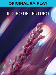 IL CIBO DEL FUTURO - Dal 5 giugno i primi due episodi su RaiPlay