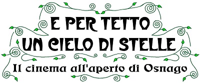 E PER TETTO UN CIELO DI STELLE 22  -Dall'11 luglio al 23 agosto torna il cinema all'aperto di Osnago
