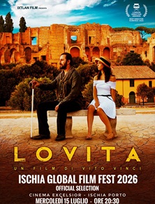 ISCHIA GLOBAL FESTIVAL 2026 - Il 15 luglio LOVITA di Vito Vinci in concorso