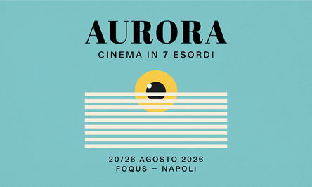 AURORA - CINEMA IN 7 ESORDI - A Napoli dal 20 agosto
