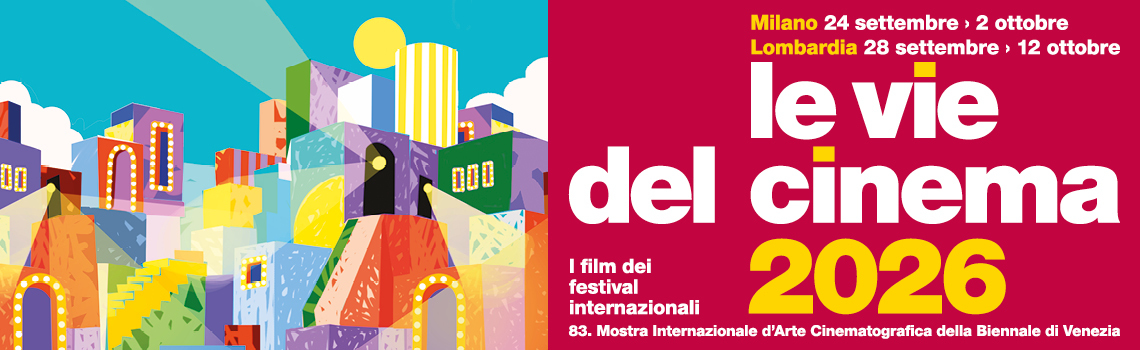 LE VIE DEL CINEMA 47 - A Milano il meglio dei festival internazionali