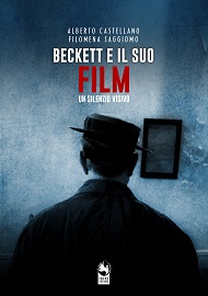 BECKETT E IL SUO “FILM” - UN SILENZIO VISIVO - In tutte le librerie il volume di Alberto Castellano e Filomena Saggiomo