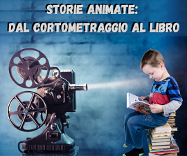 STORIE ANIMATE: DAL CORTOMETRAGGIO AL LIBRO - Un ciclo di letture online organizzate dalla Biblioteca Lazzerini di Prato
