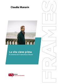 LA VITA VIENE PRIMA. IL CINEMA DI FRANCESCO BRUNI - La prima monografia dedicata al regista e sceneggiatore
