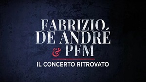 FABRIZIO DE ANDRE' & PFM - IL CONCERTO RITROVATO - In seconda serata su Rai1 il 10 gennaio
