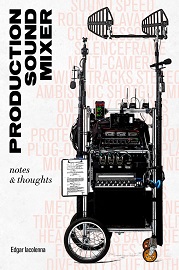 PRODUCTION SOUND MIXER: NOTES & THOUGHTS - Un libro di Edgar Iacolenna sulla professione del fonico di presa diretta