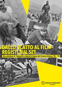 DALLO SCATTO AL FILM - REGISTI SUL SET - A Bologna la mostra a cura di Matteo Giacomelli