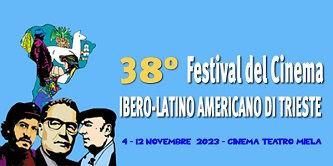 FESTIVAL DEL CINEMA IBERO-LATINO AMERICANO 38 - A Trieste dal 4 al 12 novembre