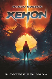 XEHON, IL POTERE DEL MANA - Il primo romanzo del regista Marco Rosson