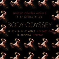 BODY ODYSSEY - Al Nuovo Cinema Aquila di Roma dall'11 al 17 aprile