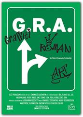 locandina di "G.R.A.: Graffiti, Roman Art"