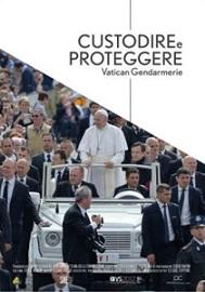 locandina di "Custodire e Proteggere. Vatican Gendarmerie"