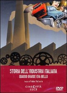 locandina di "Storia dell'Industria Italiana - Quando Grande era Bello"